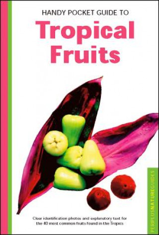 Könyv Handy Pocket Guide to Tropical Fruits Wendy Hutton