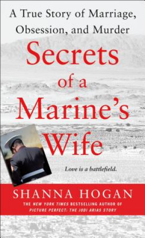 Книга Secrets of a Marine's Wife: A True Story of Marriage, Obsession, and Murder Shanna Hogan