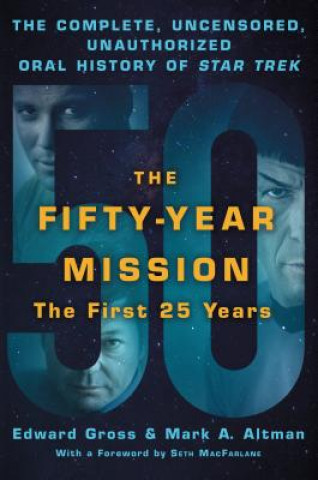 Carte Fifty-Year Mission: The Complete, Uncensored, Unauthorized Oral History of Star Trek: The First 25 Years Edward Gross