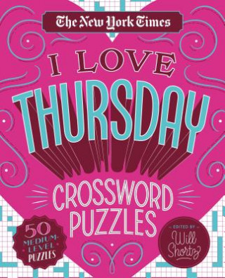 Kniha The New York Times I Love Thursday Crossword Puzzles: 50 Medium-Level Puzzles New York Times