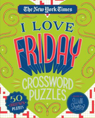 Kniha The New York Times I Love Friday Crossword Puzzles: 50 Challenging Puzzles New York Times