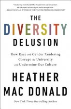 Carte The Diversity Delusion: How Race and Gender Pandering Corrupt the University and Undermine Our Culture Heather Mac Donald