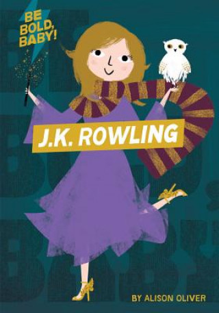 Könyv Be Bold, Baby: J.K. Rowling Alison Oliver