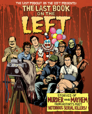 Книга Last Book on the Left: Stories of Murder and Mayhem from History's Most Notorious Serial Killers Ben Kissel