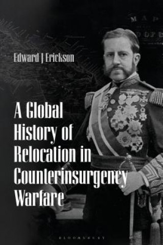 Könyv Global History of Relocation in Counterinsurgency Warfare Edward J. Erickson