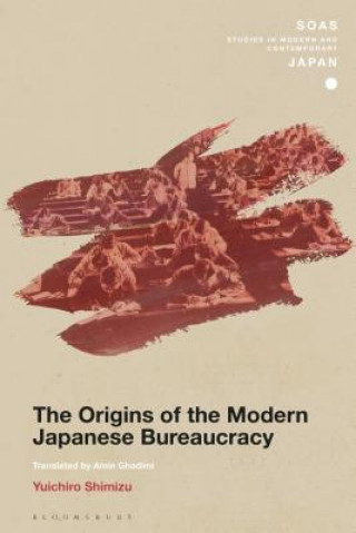 Kniha Origins of the Modern Japanese Bureaucracy Yuichiro Shimizu