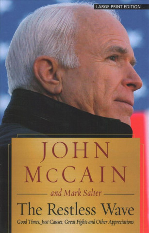Carte The Restless Wave: Good Times, Just Causes, Great Fights, and Other Appreciations John Mccain