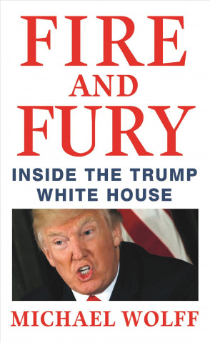 Kniha Fire and Fury: Inside the Trump White House Michael Wolff