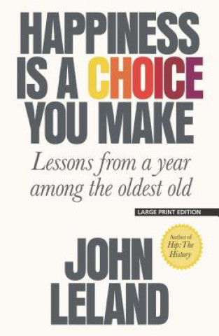 Buch Happiness Is a Choice You Make: Lessons from a Year Among the Oldest Old John Leland