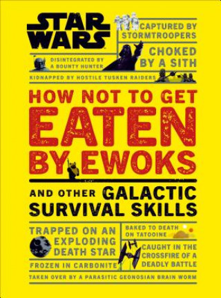 Книга Star Wars How Not to Get Eaten by Ewoks and Other Galactic Survival Skills DK