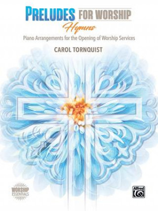 Buch Preludes for Worship -- Hymns: Piano Arrangements for the Opening of Services Carol Tornquist