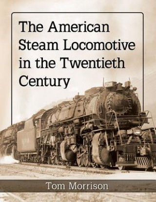Könyv American Steam Locomotive in the Twentieth Century Tom Morrison