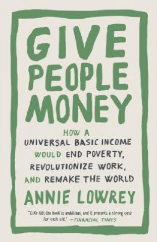 Könyv Give People Money Annie Lowrey