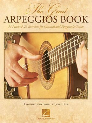 Książka The Great Arpeggios Book: 54 Pieces & 23 Exercises for Classical and Fingerstyle Guitar John Hill
