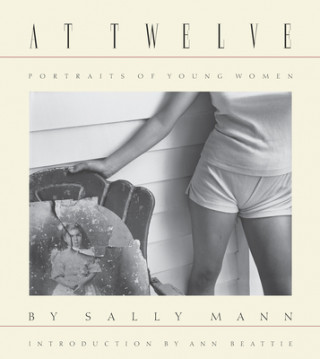 Книга Sally Mann: At Twelve, Portraits of Young Women (30th Anniversary Edition) Ann Beattie