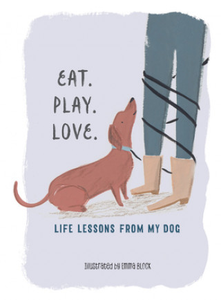 Carte Eat. Play. Love.: Life Lessons from My Dog Emma Block