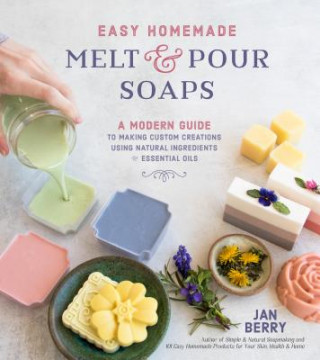 Könyv Easy Homemade Melt and Pour Soaps Jan Berry