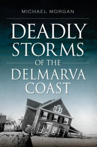 Carte Deadly Storms of the Delmarva Coast Michael Morgan