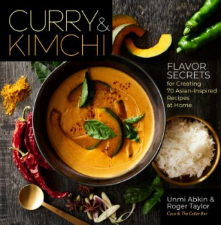Knjiga Curry and Kimchi: Flavor Secrets for Creating 70 Asian-Inspired Recipes at Home Unmi Abkin