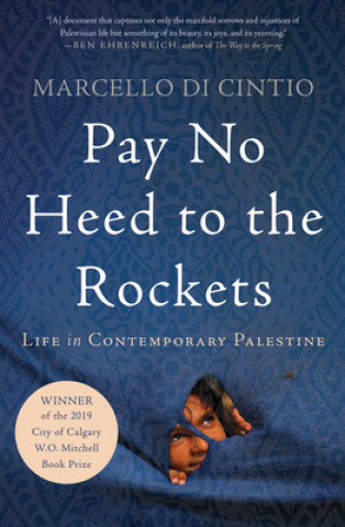 Carte Pay No Heed to the Rockets: Life in Contemporary Palestine Marcello Di Cintio