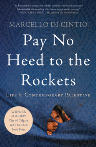 Kniha Pay No Heed to the Rockets: Life in Contemporary Palestine Marcello Di Cintio