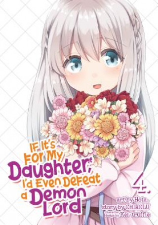 Könyv If It's for My Daughter, I'd Even Defeat a Demon Lord (Manga) Vol. 4 Chirolu