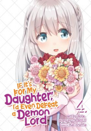 Knjiga If It's for My Daughter, I'd Even Defeat a Demon Lord (Manga) Vol. 4 Chirolu