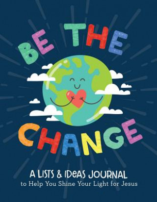 Kniha Be the Change: A Lists and Ideas Journal to Help You Shine Your Light for Jesus Joanne Simmons