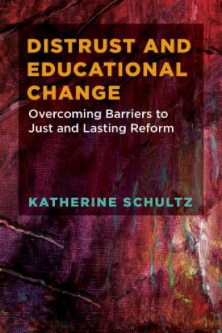 Książka Distrust and Educational Change Katherine Schultz