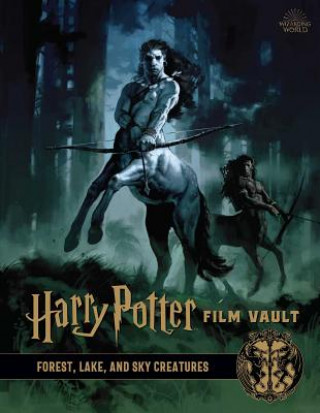 Книга Harry Potter: Film Vault: Volume 1: Forest, Lake, and Sky Creatures Jody Revenson