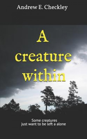 Knjiga A Creature Within Andrew E Checkley