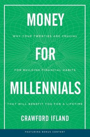 Kniha Money for Millennials: Why Your Twenties Are Crucial for Building Financial Habits That Will Benefit You a Lifetime Crawford Ifland