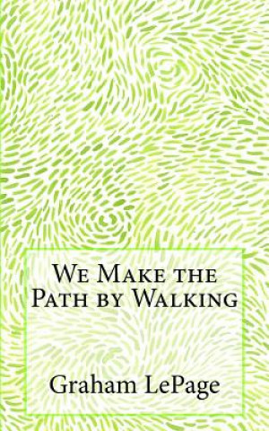 Kniha We Make the Path by Walking Graham Lepage