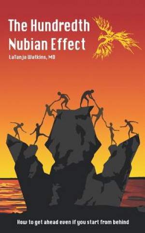 Livre The Hundredth Nubian Effect: How to Get Ahead Even If You Start from Behind Latanja Watkins MD