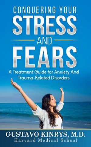 Book Conquering Your Stress & Fears: A Treatment Guide for Anxiety and Trauma-Related Disorders Gustavo Kinrys MD