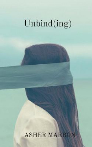 Boek Unbind(ing) Asher Marron