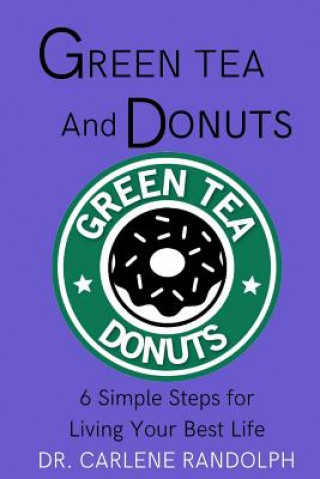 Kniha Green Tea and Donuts: 6 Simple Ways to Live Your Best Life Angela R Edwards