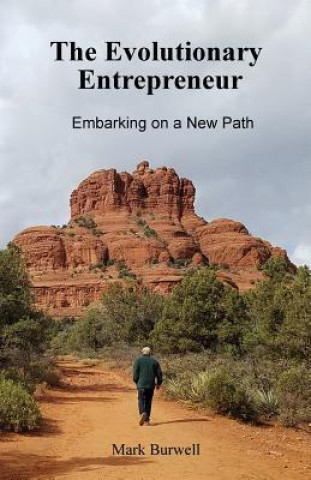 Kniha The Evolutionary Entrepreneur: Embarking on a New Path Mark Burwell