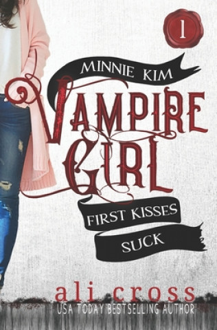 Kniha First Kisses Suck: Minnie Kim: Vampire Girl Ali Cross