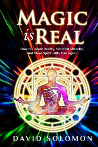 Könyv Magic is Real: How to Create Reality, Manifest Miracles and Make Spirituality Fun Again! Jack Reeder
