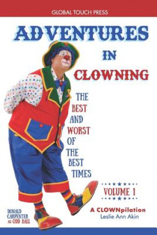 Carte Adventures in Clowning: The Best and Worst of the Best Times Leslie Ann Akin
