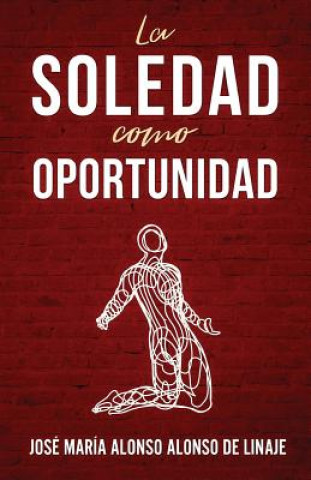 Kniha La Soledad Como Oportunidad Jose Maria Alonso Alonso de Linaje