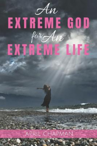 Knjiga An Extreme God for An Extreme Life April Chapman