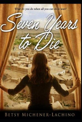 Kniha Seven Years to Die: What Do You Do When All You Can Do Is Wait? Christy Pingleton