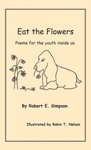 Knjiga Eat the Flowers: Poems for the Youth Inside Us Robert E Simpson