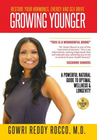 Kniha Growing Younger: Restore Your Hormones, Energy and Sex Drive: A Powerful Natural Guide to Optimal Wellness & Longevity M D Gowri Reddy Rocco