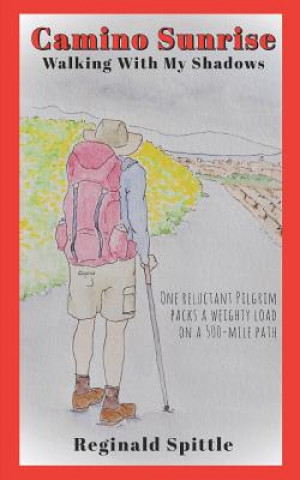 Książka Camino Sunrise-Walking With My Shadows: One reluctant pilgrim packs a weighty load on a 500-mile path Susan Spittle