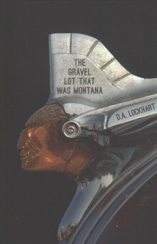 Kniha The Gravel Lot That Was Montana D a Lockhart