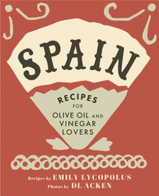 Buch Spain: Recipes for Olive Oil and Vinegar Lovers Emily Lycopolus