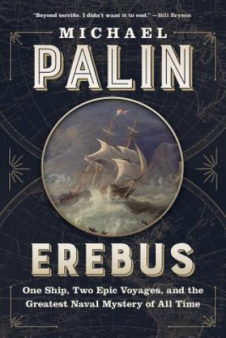 Book Erebus: One Ship, Two Epic Voyages, and the Greatest Naval Mystery of All Time Michael Palin